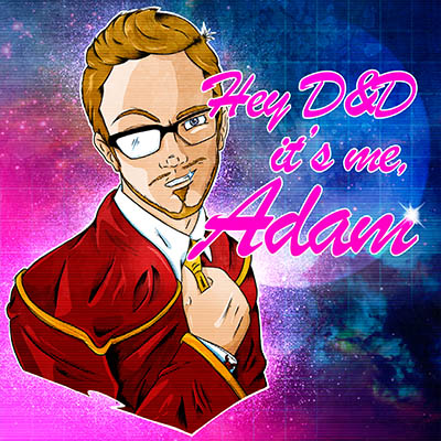 Hey D&D It’s Me, Adam